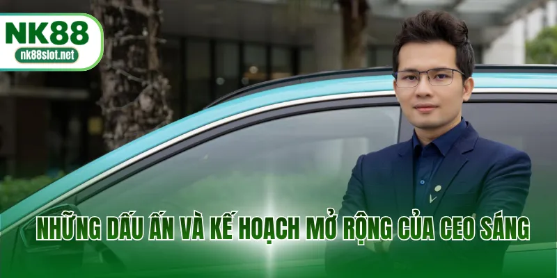 Những dấu ấn và kế hoạch mở rộng của CEO Sáng