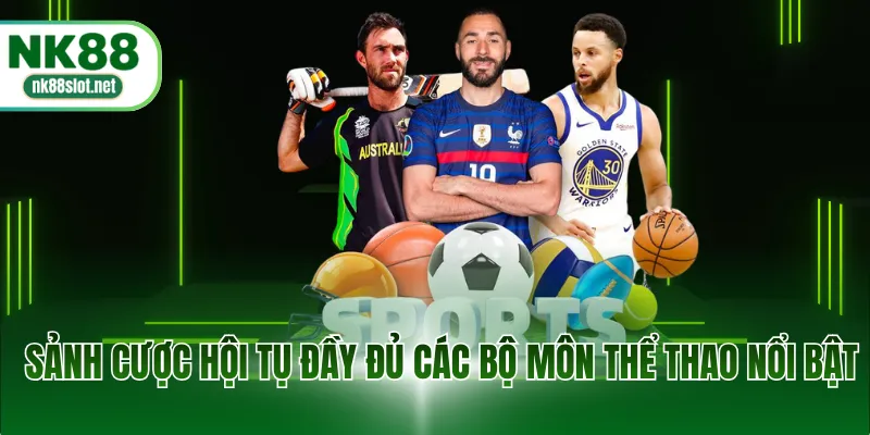 Sảnh cược hội tụ đầy đủ các bộ môn thể thao nổi bật