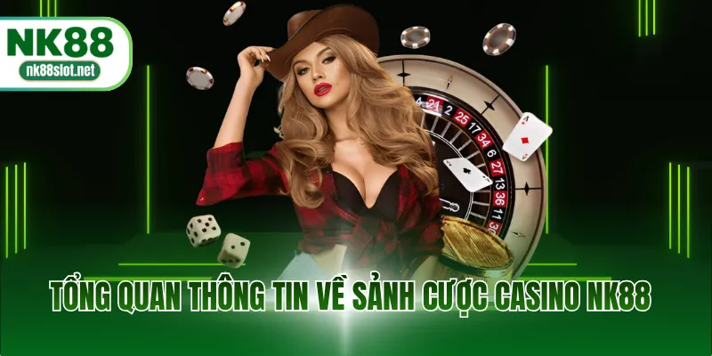Tổng quan thông tin về sảnh cược Casino NK88
