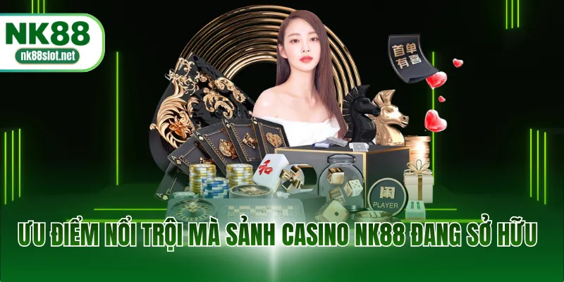 Ưu điểm nổi trội mà sảnh Casino NK88 đang sở hữu